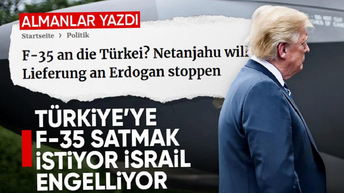 Alman basını: İsrail, Trump’ın Türkiye’ye F-35 satmasına engel olmak istiyor