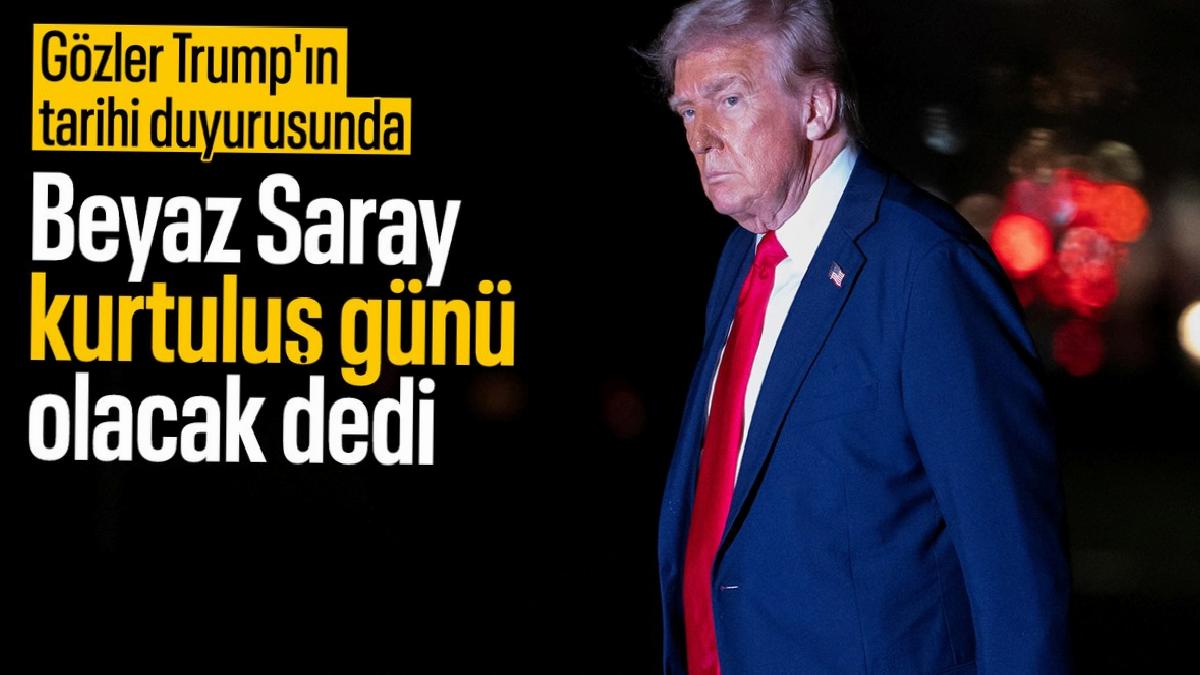 Beyaz Saray’dan ‘kurtuluş günü’ açıklaması: Trump duyuracak