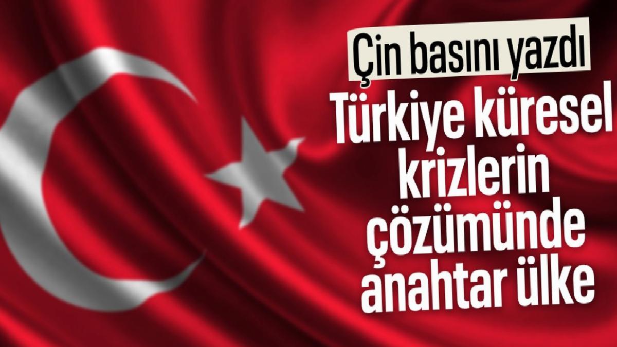 Çin basını: Türkiye, küresel krizlerin çözümünde kilit ülke