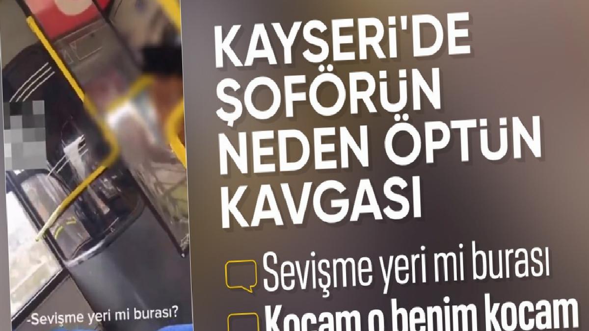 Kayseri’de otobüs şoförünü öpen kadına yolcudan tepki: Sevişme yeri mi burası