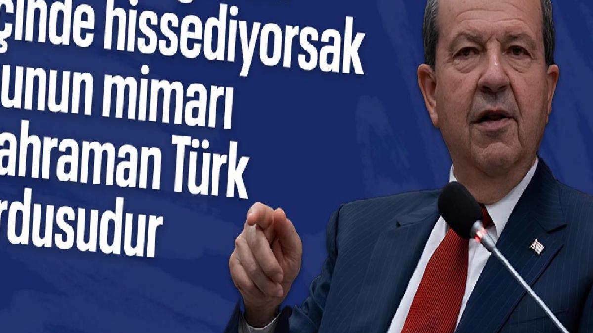 KKTC Cumhurbaşkanı Tatar: Huzur içinde yaşıyorsak mimarı Türk ordusudur