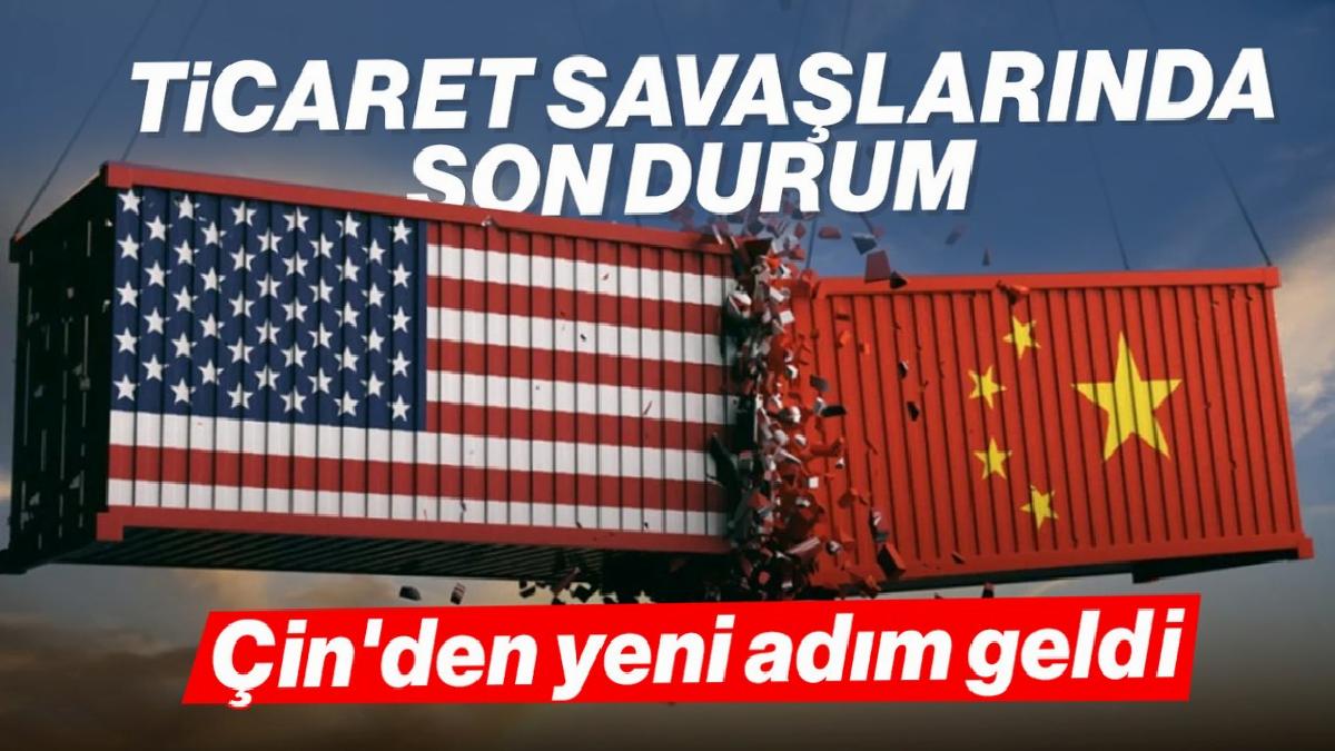 Ticaret savaşlarında kartlar yeniden dağıtılıyor: Çin’den yeni hamle geldi