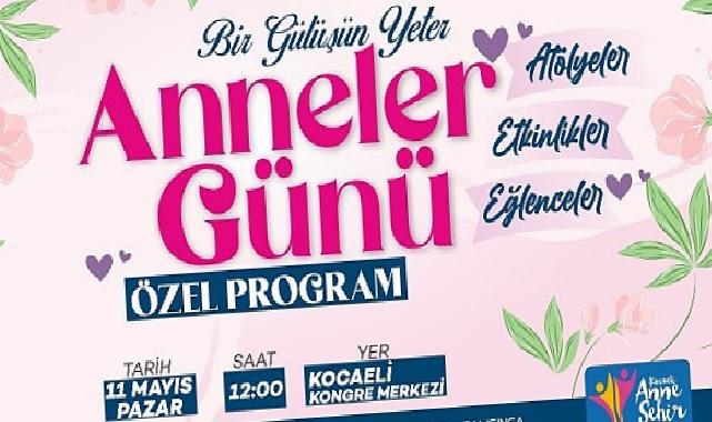 Büyükşehir, Anneler Günü’nü özel bir programla kutlayacak;”Bir gülüşün yeter anne”