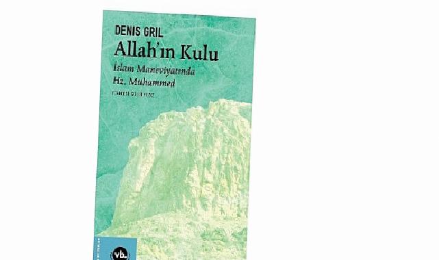 Hz. Muhammed’in hayatına dair arşivlik bir eser: “Allahın Kulu”
